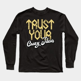 Trust Your Crazy Ideas Long Sleeve T-Shirt